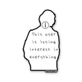 THIS USER IS LOSING INTREST IN EVERYTHING Sticker