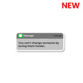 You Can't Change Someone Sticker