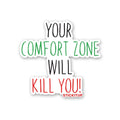 Your Comfort Zone Will Kill You Sticker